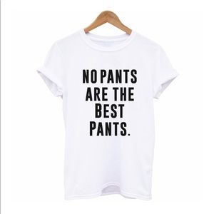 No Pants are the Best Pants XL White Shirt